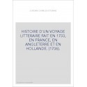 HISTOIRE D'UN VOYAGE LITTERAIRE FAIT EN 1733, EN FRANCE, EN ANGLETERRE ET EN HOLLANDE. (1736).