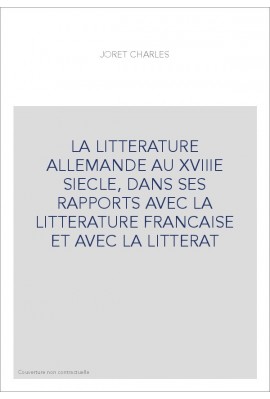 LA LITTERATURE ALLEMANDE AU XVIIIE SIECLE, DANS SES RAPPORTS AVEC LA LITTERATURE FRANCAISE ET AVEC LA LITTERAT