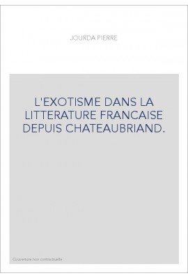 L'EXOTISME DANS LA LITTERATURE FRANCAISE DEPUIS CHATEAUBRIAND.