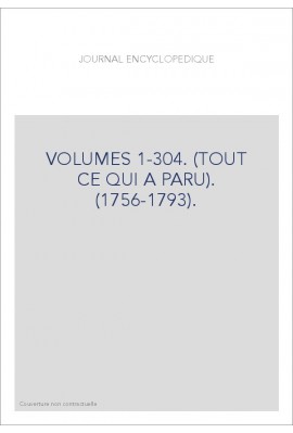 JOURNAL ENCYCLOPEDIQUE (1756-1793). VOLUMES 1-304. (TOUT CE QUI A PARU).