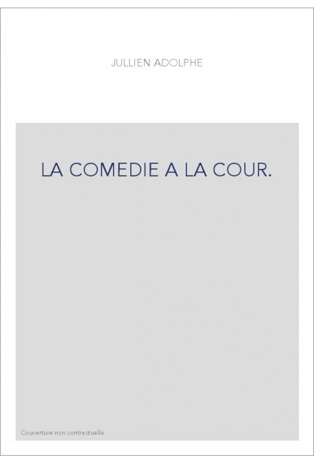 LA COMEDIE A LA COUR. LES THEATRES DE SOCIETE ROYALE PENDANT LE SIECLE DERNIER LA DUCHESSE DU MAINE ET