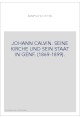 JOHANN CALVIN. SEINE KIRCHE UND SEIN STAAT IN GENF. (1869-1899).