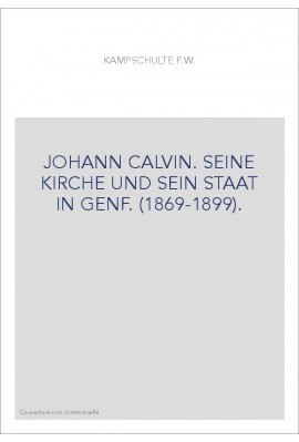 JOHANN CALVIN. SEINE KIRCHE UND SEIN STAAT IN GENF. (1869-1899).