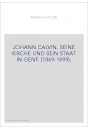 JOHANN CALVIN. SEINE KIRCHE UND SEIN STAAT IN GENF. (1869-1899).