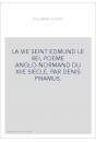 LA VIE SEINT EDMUND LE REI, POEME ANGLO-NORMAND DU XIIE SIECLE, PAR DENIS PIRAMUS.