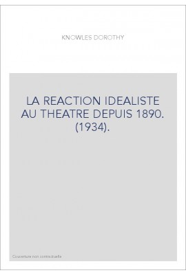 LA REACTION IDEALISTE AU THEATRE DEPUIS 1890. (1934).