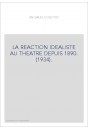 LA REACTION IDEALISTE AU THEATRE DEPUIS 1890. (1934).