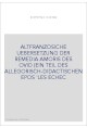ALTFRANZOSICHE UEBERSETZUNG DER REMEDIA AMORIS DES OVID (EIN TEIL DES ALLEGORISCH-DIDACTISCHEN EPOS 'LES ECHE