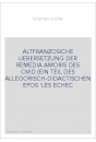 ALTFRANZOSICHE UEBERSETZUNG DER REMEDIA AMORIS DES OVID (EIN TEIL DES ALLEGORISCH-DIDACTISCHEN EPOS 'LES ECHE