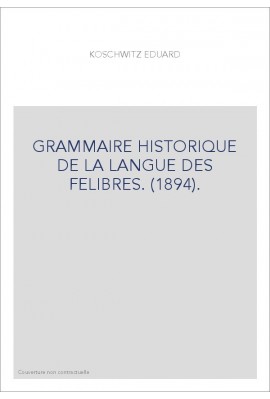 GRAMMAIRE HISTORIQUE DE LA LANGUE DES FELIBRES. (1894).