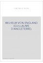 WILHELM VON ENGLAND (GUILLAUME D'ANGLETERRE).