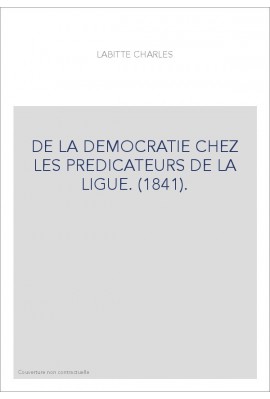 DE LA DEMOCRATIE CHEZ LES PREDICATEURS DE LA LIGUE. (1841).