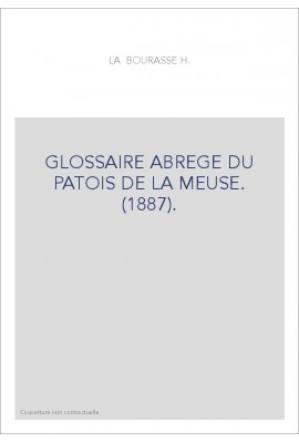 GLOSSAIRE ABREGE DU PATOIS DE LA MEUSE. (1887).