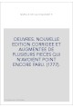 OEUVRES. NOUVELLE EDITION CORRIGEE ET AUGMENTEE DE PLUSIEURS PIECES QUI N'AVOIENT POINT ENCORE PARU. (1777).