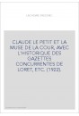 CLAUDE LE PETIT ET LA MUSE DE LA COUR, AVEC L'HISTORIQUE DES GAZETTES CONCURRENTES DE LORET, ETC. (1922).