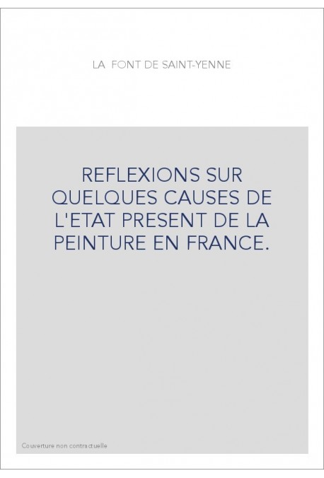 REFLEXIONS SUR QUELQUES CAUSES DE L'ETAT PRESENT DE LA PEINTURE EN FRANCE.