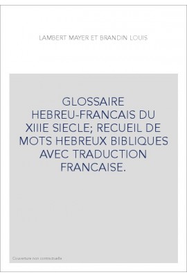 GLOSSAIRE HEBREU-FRANCAIS DU XIIIE SIECLE RECUEIL DE MOTS HEBREUX BIBLIQUES AVEC TRADUCTION FRANCAISE.