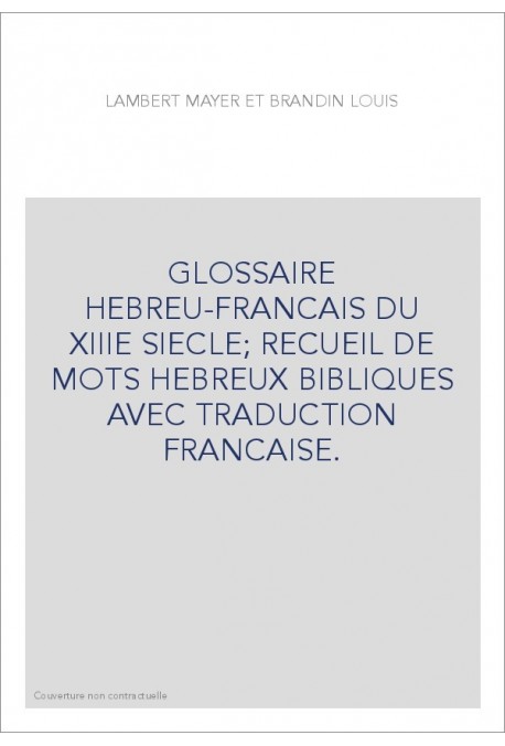 GLOSSAIRE HEBREU-FRANCAIS DU XIIIE SIECLE RECUEIL DE MOTS HEBREUX BIBLIQUES AVEC TRADUCTION FRANCAISE.