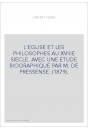 L'EGLISE ET LES PHILOSOPHES AU XVIIIE SIECLE. AVEC UNE ETUDE BIOGRAPHIQUE PAR M. DE PRESSENSE. (1879).