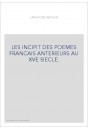 LES INCIPIT DES POEMES FRANCAIS ANTERIEURS AU XVE SIECLE.