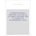 CORRESPONDANCE. PRECEDEE DE LA VIE DE CE GRAND CAPITAINE, PAR PH. KERVYN DE VOLKAERSBEKE. (1854).
