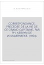 CORRESPONDANCE. PRECEDEE DE LA VIE DE CE GRAND CAPITAINE, PAR PH. KERVYN DE VOLKAERSBEKE. (1854).