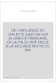 DE L'INFLUENCE DU DIALECTE GASCON SUR LA LANGUE FRANCAISE, DE LA FIN DU XVE SIECLE A LA SECONDE MOITIE DU XVI