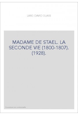 MADAME DE STAEL. LA SECONDE VIE (1800-1807). (1928).