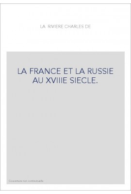 LA FRANCE ET LA RUSSIE AU 18E SIECLE. ETUDES D'HISTOIRE ET DE LITTERATURE FRANCO-RUSSE.