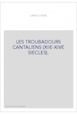 LES TROUBADOURS CANTALIENS (XIIE-XIVE SIECLES).