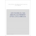 LAS FLORS DEL GAY SABER ESTIER DICHAS LAS LEYS D'AMORS. LES FLEURS DU GAI SAVOIR, AUTREMENT DITES LOIS