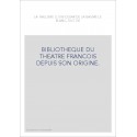 BIBLIOTHEQUE DU THEATRE FRANCOIS DEPUIS SON ORIGINE. CONTENANT UN EXTRAIT DE TOUS LES OUVRAGES COMPOSéS POUR