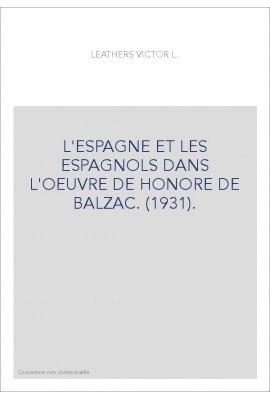 L'ESPAGNE ET LES ESPAGNOLS DANS L'OEUVRE DE HONORE DE BALZAC. (1931).