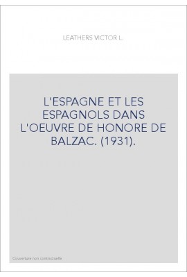 L'ESPAGNE ET LES ESPAGNOLS DANS L'OEUVRE DE HONORE DE BALZAC. (1931).
