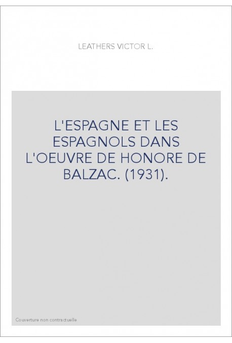 L'ESPAGNE ET LES ESPAGNOLS DANS L'OEUVRE DE HONORE DE BALZAC. (1931).
