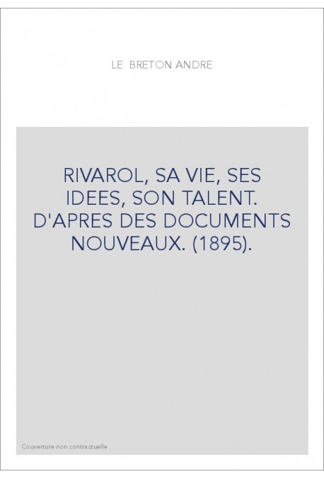 RIVAROL, SA VIE, SES IDEES, SON TALENT. D'APRES DES DOCUMENTS NOUVEAUX. (1895).