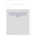 LES VALETS AU THEATRE. ETUDES DRAMATIQUES. (1875).