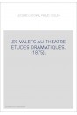 LES VALETS AU THEATRE. ETUDES DRAMATIQUES. (1875).