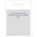 LE MONDE MEDICAL PARISIEN SOUS LE GRAND ROI.