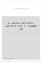 LE MONDE MEDICAL PARISIEN SOUS LE GRAND ROI.