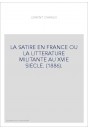 LA SATIRE EN FRANCE OU LA LITTERATURE MILITANTE AU XVIE SIECLE. (1886).