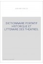 DICTIONNAIRE PORTATIF HISTORIQUE ET LITTERAIRE DES THEATRES.