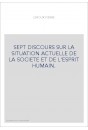 SEPT DISCOURS SUR LA SITUATION ACTUELLE DE LA SOCIETE ET DE L'ESPRIT HUMAIN.