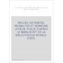 RECUEIL DE FARCES, MORALITES ET SERMONS JOYEUX, PUBLIE D'APRES LE MANUSCRIT DE LA BIBLIOTHEQUE ROYALE. (1837)