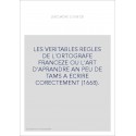 LES VERITABLES REGLES DE L'ORTOGRAFE FRANCEZE OU L'ART D'APRANDRE AN PEU DE TAMS A ECRIRE CORECTEMENT (1668
