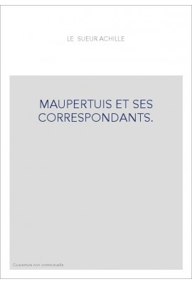 MAUPERTUIS ET SES CORRESPONDANTS.