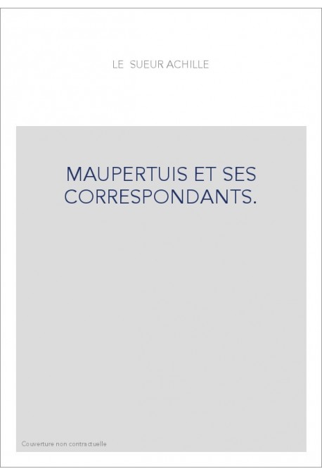 MAUPERTUIS ET SES CORRESPONDANTS.