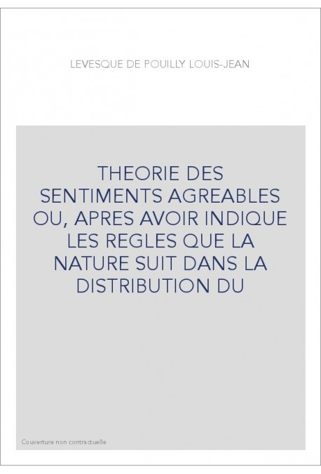 THEORIE DES SENTIMENTS AGREABLES OU, APRES AVOIR INDIQUE LES REGLES QUE LA NATURE SUIT DANS LA DISTRIBUTION DU