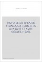 HISTOIRE DU THEATRE FRANCAIS A BRUXELLES AUX XVIIE ET XVIIIE SIECLES. (1923).