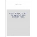 ETUDE SUR LE THEATRE DE MARIE-JOSEPH CHENIER. (1901).